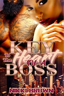 Key To The Heart Of A Boss: Parts 1-3 by Nikki Brown