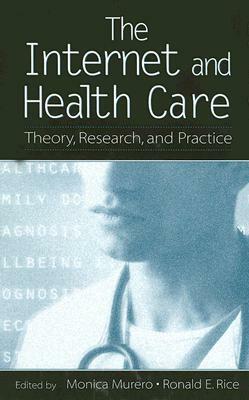 The Internet and Health Care: Theory, Research, and Practice by 