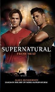 Supernatural:  Fresh Meat by Alice Henderson