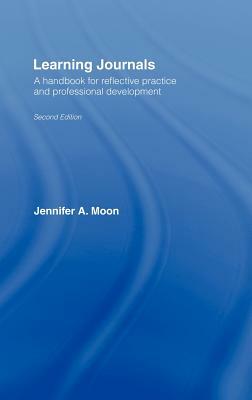 Learning Journals: A Handbook for Reflective Practice and Professional Development by Jennifer A. Moon