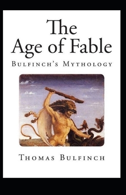 Bulfinch's Mythology, The Age of Fable Annotated by Thomas Bulfinch