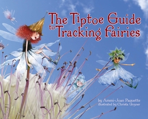 The Tiptoe Guide to Tracking Fairies by Ammi-Joan Paquette