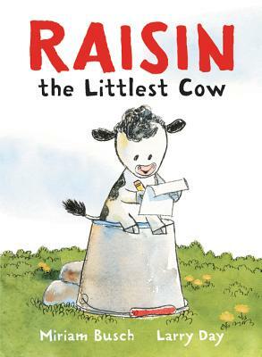 Raisin, the Littlest Cow by Miriam Busch