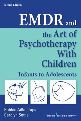 Emdr and the Art of Psychotherapy with Children: Infants to Adolescents by Carolyn Settle, Robbie Adler-Tapia