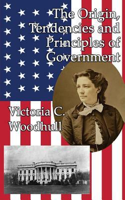 The Origin, Tendencies and Principles of Government by Victoria Claflin Woodhull