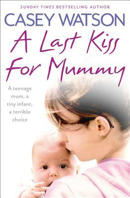A Last Kiss for Mummy by Casey Watson