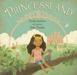 Princessland by Emily Jenkins, Yoko Tanaka