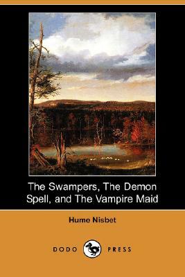 The Swampers, the Demon Spell, and the Vampire Maid (Dodo Press) by Hume Nisbet