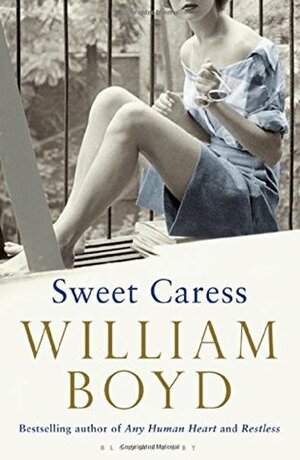 Sweet Caress: The Many Lives of Amory Clay by William Boyd