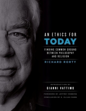 An Ethics for Today: Finding Common Ground Between Philosophy and Religion by Richard Rorty