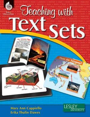 Teaching with Text Sets by Erika Thulin Dawes, Mary Ann Cappiello