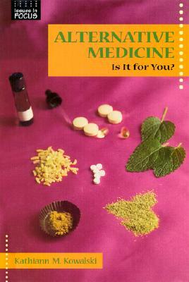 Alternative Medicine: Is It for You? by Kathiann M. Kowalski