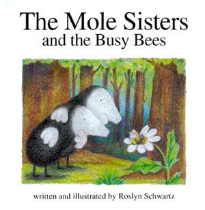 The Mole Sisters and Busy Bees by Roslyn Schwartz