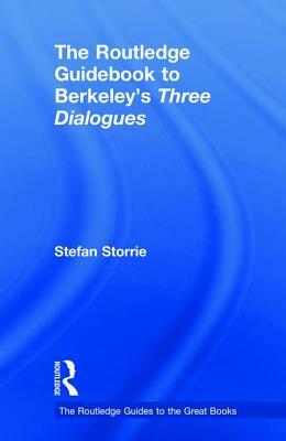 The Routledge Guidebook to Berkeley's Three Dialogues by Stefan Storrie