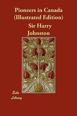 Pioneers in Canada (Illustrated Edition) by Harry Johnston
