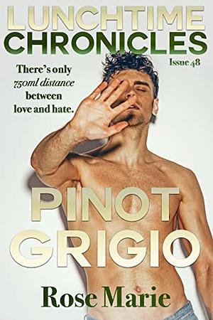 The Lunchtime Chronicles: Pinot Grigio by Lunchtime Chronicles, Rose S. Marie, Rose S. Marie