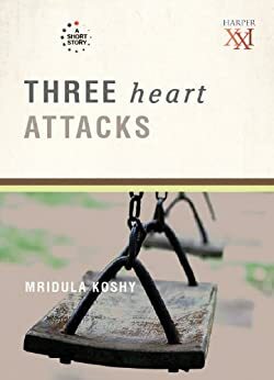 Three heart attacks by Mridula Koshy