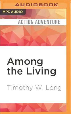 Among the Living by Timothy W. Long
