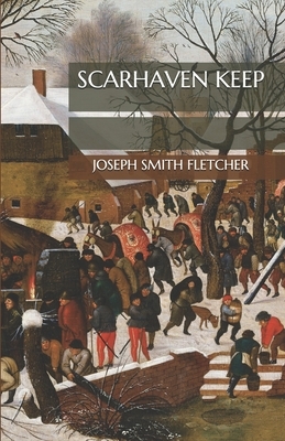 Scarhaven Keep by Joseph Smith Fletcher