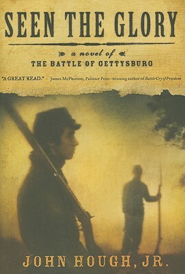 Seen the Glory: A Novel of the Battle of Gettysburg by John Hough