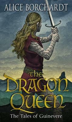 The Dragon Queen: Tales Of Guinevere Vol 1 by Alice Borchardt