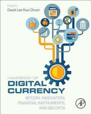 Handbook of Digital Currency: Bitcoin, Innovation, Financial Instruments, and Big Data by 