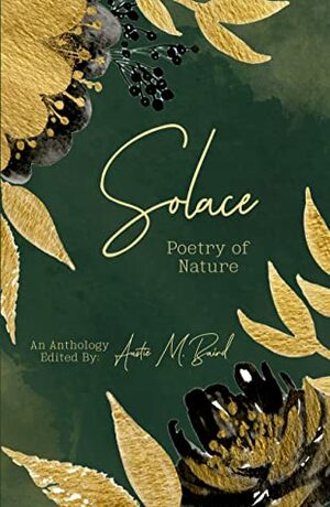 Solace: Poetry of Nature by Kait Quinn, Various, Lauren Kaeli Baker, Tanya Wasyluk, Ashley Jane, Elowen Grey, Megan Patiry, Kate Petrow, Jayne, Amy Jack