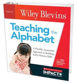 Teaching the Alphabet: A Flexible, Systematic Approach to Building Early Phonics Skills by Wiley Blevins