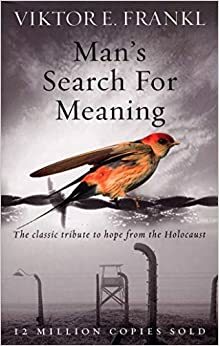 Man's Search for Meaning by Viktor E. Frankl