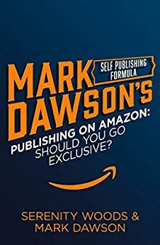 Publishing on Amazon: Should You Go Exclusive? by Mark Dawson