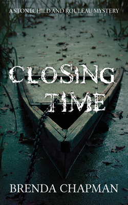 Closing Time: A Stonechild and Rouleau Mystery by Brenda Chapman