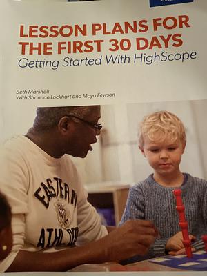 Lesson Plans for the First 30 Days: Getting Started with HighScope by Beth Marshall