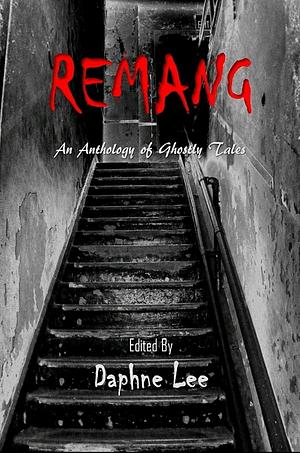 Remang: An Anthology of Ghostly Tales by Paul GnanaSelvam, Daphne Lee, Terence Toh, Leon Wing, Sharmilla Ganesan, Wong Jo-Yen, Fazlyn Abdul Malek, Tunku Halim, Chua Kok Yee, Atikah Abdul Wahid, William Tham, Shih Li Kow, Heidi Shamsuddin, Wan Phing Lim, Rumaizah Abu Bakar, Golda Mowe