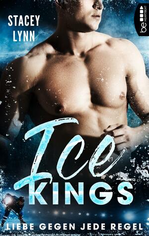 Ice Kings - Liebe gegen jede Regel by Stacey Lynn