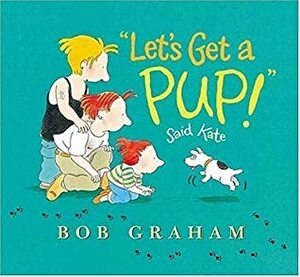 Let\'s Get a Pup! Said Kate by Bob Graham