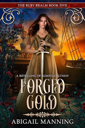 Forged Gold: A Retelling of Rumpelstiltskin by Abigail Manning