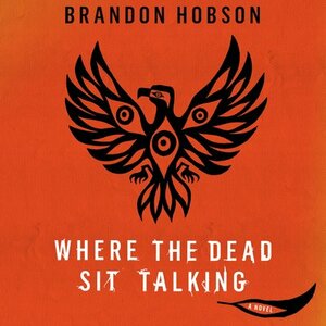 Where the Dead Sit Talking by Brandon Hobson