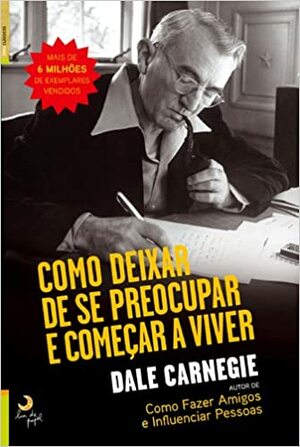 Como Deixar de se Preocupar e Começar a Viver by Dale Carnegie