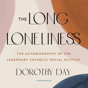 The Long Loneliness by Dorothy Day