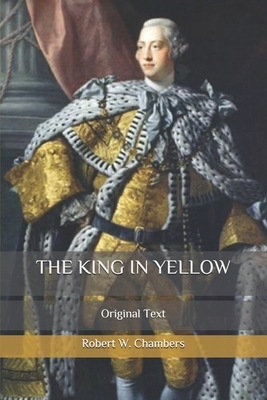 The King in Yellow: Original Text by Robert W. Chambers