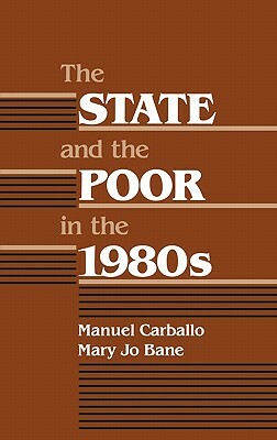 The State and the Poor in the 1980s by Mary Jo Bane, Unknown