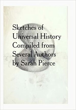 Sketches of a Universal History Compiled from Several Authors by Sarah Pierce