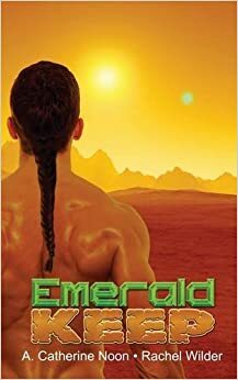 Emerald Keep by A. Catherine Noon, Rachel Wilder