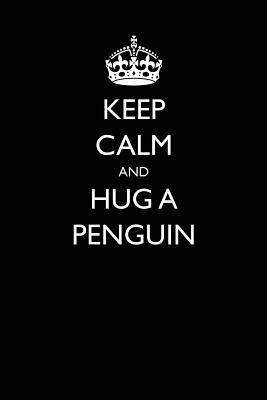 Keep Calm and Hug a Penguin by Lynn Lang