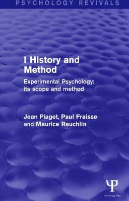Experimental Psychology Its Scope and Method: Volume I (Psychology Revivals): History and Method by Maurice Reuchlin, Paul Fraisse, Jean Piaget