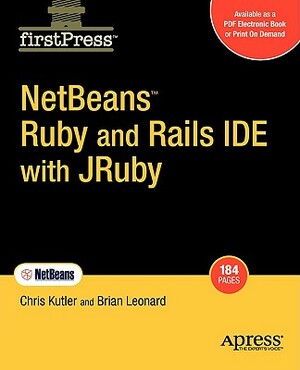 Netbeans Ruby and Rails Ide with Jruby by Chris Kutler, Brian Leonard