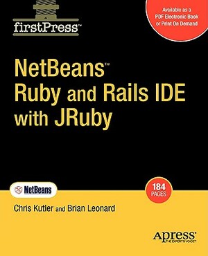 Netbeans Ruby and Rails Ide with Jruby by Brian Leonard, Chris Kutler