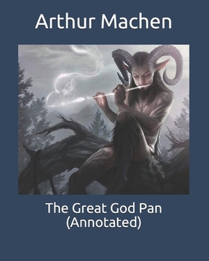 The Great God Pan (Annotated) by Arthur Machen