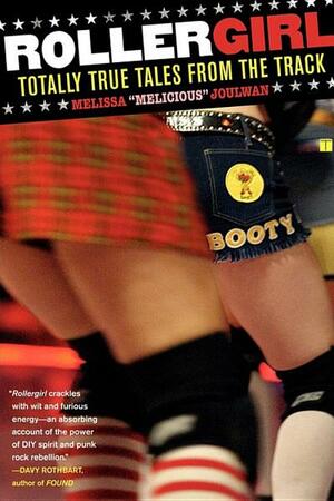 Rollergirl: Totally True Tales from the Track by Melissa "Melicious" Joulwan