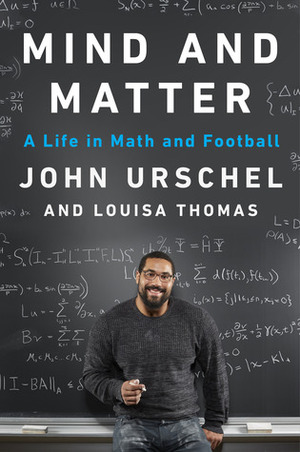 Mind and Matter: A Life in Math and Football by John Urschel, Louisa Thomas